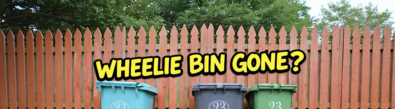 WHEELIE BIN GONE?